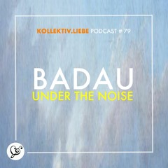 BADAU [live] - Under The Noise | Kollektiv.Liebe Podcast#79