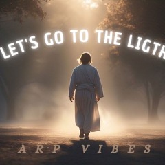 LET'S GO TO THE LIGHT - ARP VIBES.wav