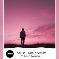 Atikin - Kita Kryptim (Mikein Remix)