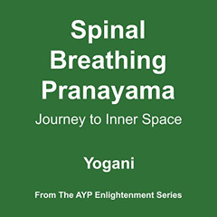 Get EPUB 📮 Spinal Breathing Pranayama - Journey to Inner Space: AYP Enlightenment Se