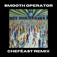 SMOOTH OPERATOR (CHEFËAST REMIX)