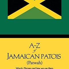 [READ] [KINDLE PDF EBOOK EPUB] A-Z of Jamaican Patois (Patwah): Words, Phrases and how we use them.