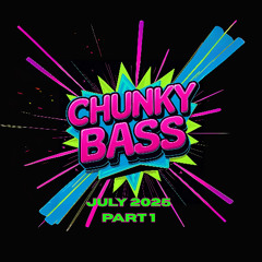 Chunky Bass July 2025