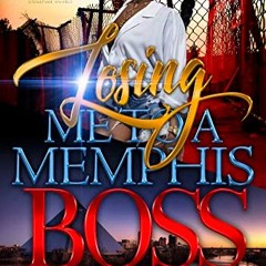Access PDF 💝 Losing Me To A Memphis Boss by  Mae Scott [PDF EBOOK EPUB KINDLE]