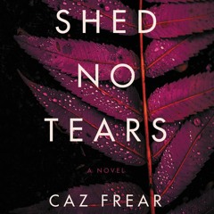 SHED NO TEARS by Caz Frear