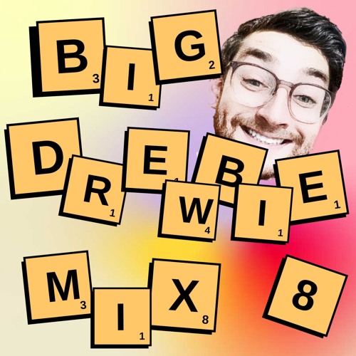 BIG DREWBIE MIX 8