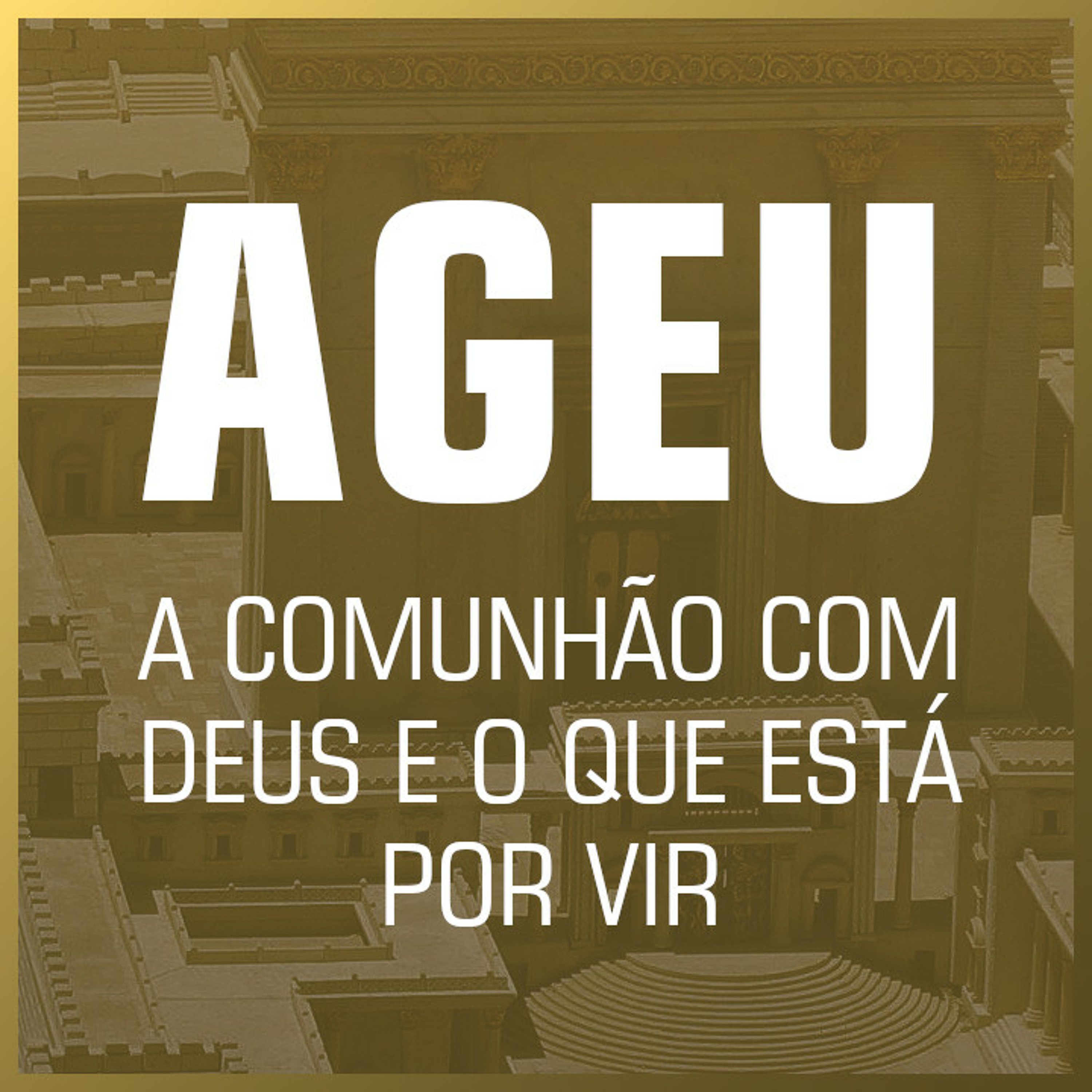 1. O Desejo Pela Comunhão Restaurada (Ageu 1.1-15) - Pr. Lucas Previde episode artwork