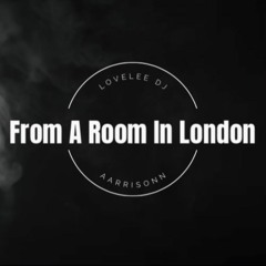 Lovelee DJ X Aarrisonn - From A Room In London