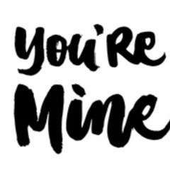 You’re mine (shortened)