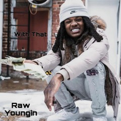 Raw Youngin - With That