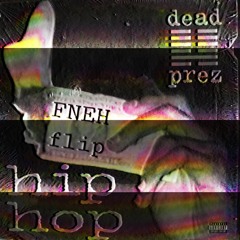 Dead Prez - Hip Hop (FNEH Flip)