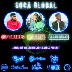 Soca Global EP#3 (DJ Optimus x Ameer B x Sarjeant Music)