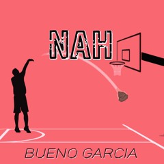 Bueno Garcia - "Nah"