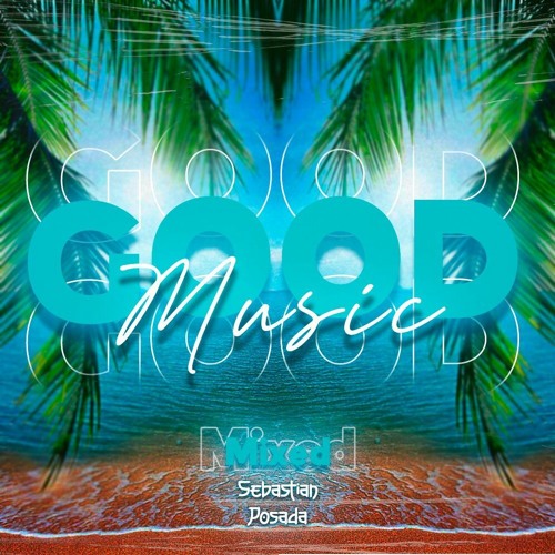 GOOD MUSIC LIVE SET (SEBASTIAN POSADA)
