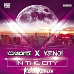 Cyborg & Kenji - In The City (Ketso Remix)