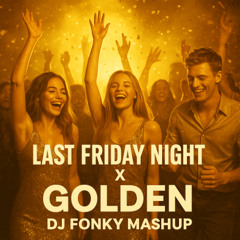 Last Friday Night X GOLDEN - DJ Fonky Mashup