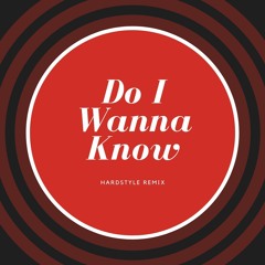 Do I Wanna Know (hardstyle remix)