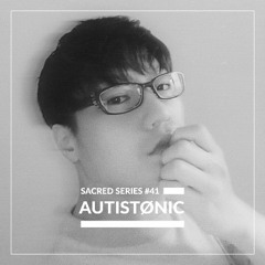 Sacred Series #41: AUTISTØNIC