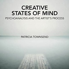 View PDF Creative States of Mind: Psychoanalysis and the Artist’s Process by  Patricia Townsend