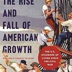 [Access] EPUB KINDLE PDF EBOOK The Rise and Fall of American Growth: The U.S. Standar