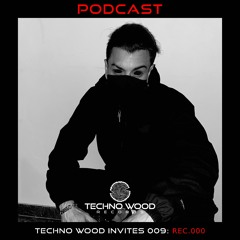 Techno Wood Invites 009: REC.000 [PODCAST]