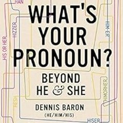 [DOWNLOAD] EPUB 🖍️ What's Your Pronoun?: Beyond He and She by Dennis Baron EPUB KIND