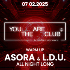 ASORA & L.D.U. ALL NIGHT LONG @ YOU ARE THE CLUB (WARM UP. 07-02-2025)