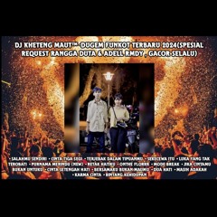 DJ™ • Kheteng Maut•DUGEM FUNKOT TERBARU 2024 SPECIAL REQUEST {{ RANGGA DUTA & ADELL RMDY GACOR SELAL