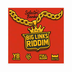Big Links Riddim Mixdown (Selector Banks)