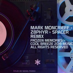 Mark Moncrieff - Z8phyR- Frozen Memories -Spacer Remix- -c- Cool Breeze Music 2019 All Rights Reserv