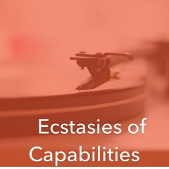Ecstasies Of Capabilities