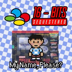 [16 Bits Sequestered] My Name, Please?