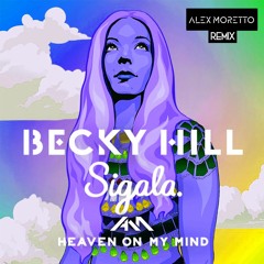 Becky Hill & Sigala - Heaven On My Mind (Alex Moretto Remix) [FREE DL]