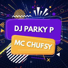 DJ Parky P - MC Chufsy - Feb 2023