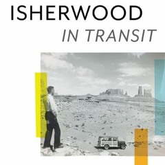 Christopher Isherwood in Transit: A 21st-Century Perspective