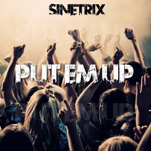 SINETRIX - PUT EM UP