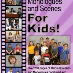 PDF KINDLE DOWNLOAD Acting Monologues and Scenes For Kids!: Over 200 pages of sc