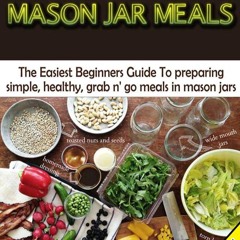 $PDF$/READ The Best Prepared Mason Jar Meals 2nd Edition: The Easiest Beginner?s Guide to