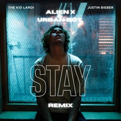 The Kid Laroi & Justin Biber - Stay(Alien X & Urban Boy Remix)