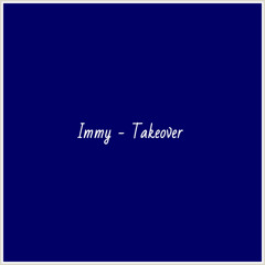 Immy - Takeover