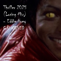 Thriller 2025 - Eddie Hoey CRUNCHED edit