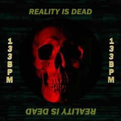 REALITY IS DEAD