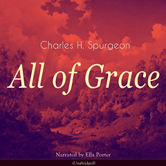 [READ] KINDLE 📬 All of Grace by  Ella Porter,Charles Spurgeon,Audioliterature KINDLE