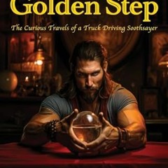 [PDF DOWNLOAD] The Oracle's Golden Step: The Curious Travels of a Truck Driving Soothsayer
