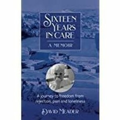<Download> Sixteen Years in Care: Overcoming childhood wounds of neglect and abandonment