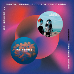 Marta, Sebas, Guille y los demás X Me Rehúso (Oscar Sánchez Mashup Filter COPY)