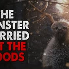 "The Monster I Carried Out Of The Woods" Creepypasta