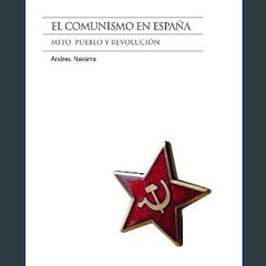 Read eBook [PDF] 📖 El comunismo en España: Mito, pueblo y revolución Read Book