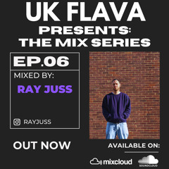 UK Flava Presents: The Mix Series EP06 Mixed By Ray Juss