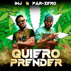 QUIERO PRENDER - IMJ & PAR-ZERO